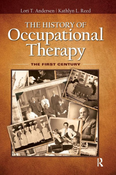 The History of Occupational Therapy: The First Century / Edition 1