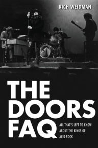 Title: The Doors FAQ: All That's Left to Know About the Kings of Acid Rock, Author: Rich Weidman