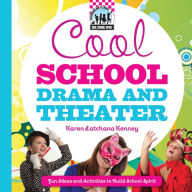 Title: Cool School Drama and Theater: Fun Ideas and Activities to Build School Spirit eBook, Author: Karen Latchana Kenney