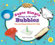 Title: Super Simple Things to Do with Bubbles: Fun and Easy Science for Kids eBook, Author: Kelly Doudna