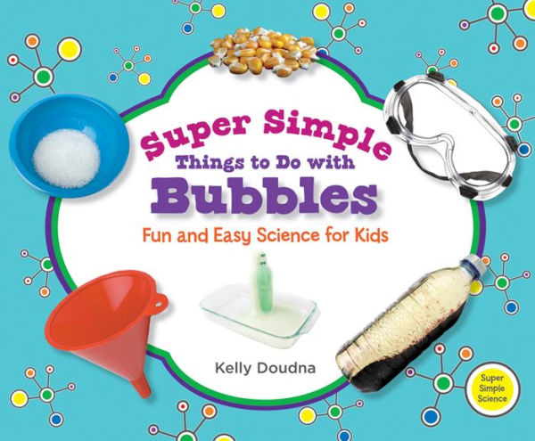 Super Simple Things to Do with Bubbles: Fun and Easy Science for Kids eBook