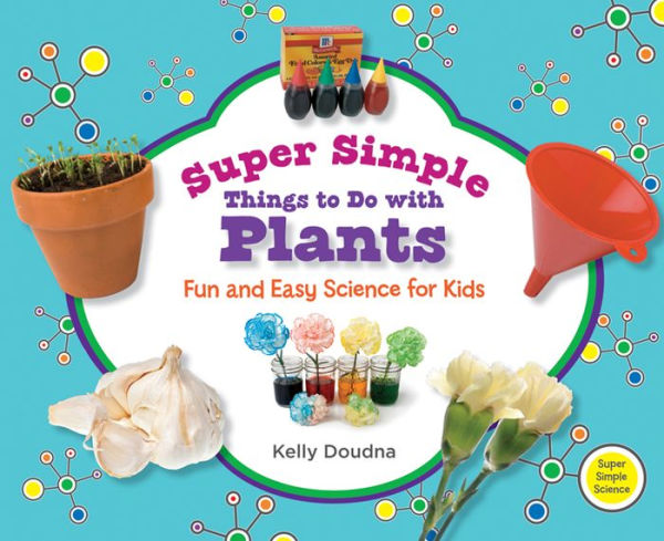 Super Simple Things to Do with Plants: Fun and Easy Science for Kids eBook