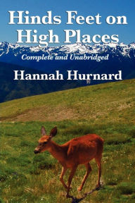 Title: Hinds Feet on High Places Complete and Unabridged by Hannah Hurnard, Author: Hannah Hurnard