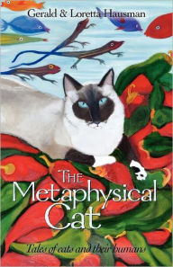 Title: The Metaphysical Cat: Tales of Cats and Their Humans, Author: Gerald Hausman