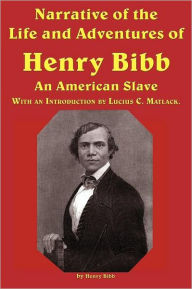 Title: Narrative of the Life and Adventures of Henry Bibb, an American Slave, Author: Henry Bibb