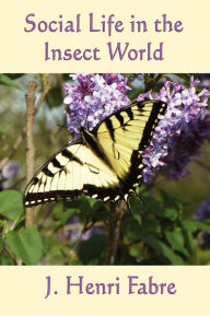 Title: Social Life in the Insect World, Author: J. Henri Fabre