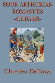 Title: Four Arthurian Romances -Cliges-, Author: Chretien Detroys