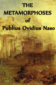 Title: The Metamorphoses of Publius Ovidius Naso, Author: Publius Ovidius Naso
