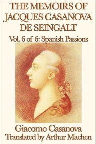 The Memoirs Of Jacques Casanova De Seingalt Vol. 6 Spanish Passions