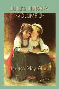Title: Lulu's Library Vol. 3, Author: Louisa May Alcott