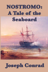 Title: Nostromo: A Tale of the Seaboard, Author: Joseph Conrad