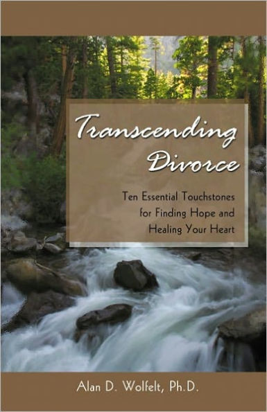 Transcending Divorce: Ten Essential Touchstones for Finding Hope and Healing Your Heart