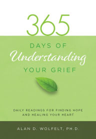 Title: 365 Days of Understanding Your Grief, Author: Dr. Alan Wolfelt