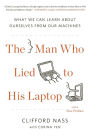 The Man Who Lied to His Laptop: What We Can Learn About Ourselves from Our Machines