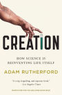 Creation: How Science Is Reinventing Life Itself
