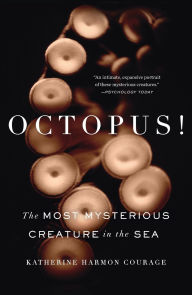 Title: Octopus!: The Most Mysterious Creature in the Sea, Author: Katherine Harmon Courage