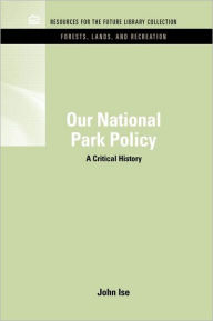 Title: Our National Park Policy: A Critical History / Edition 1, Author: John Isne