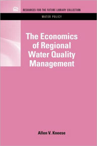 Title: The Economics of Regional Water Quality Management / Edition 1, Author: Allen V. Kneese