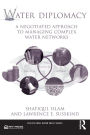Water Diplomacy: A Negotiated Approach to Managing Complex Water Networks / Edition 1