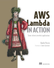 Title: AWS Lambda in Action: Event-driven serverless applications / Edition 1, Author: Danilo Poccia