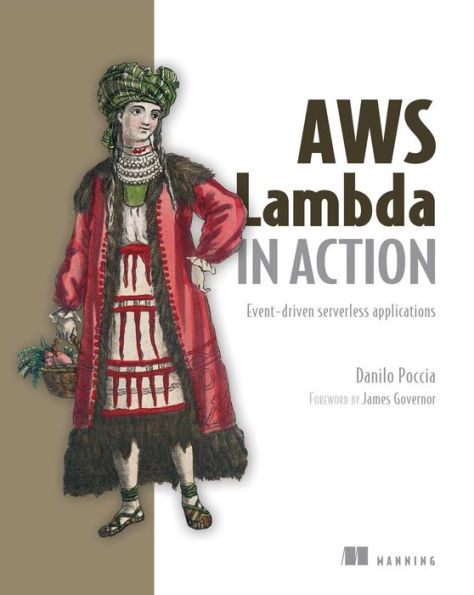 AWS Lambda in Action: Event-driven serverless applications / Edition 1