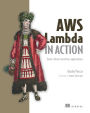 AWS Lambda in Action: Event-driven serverless applications / Edition 1