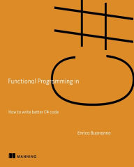 Title: Functional Programming in C#: How to write better C# code, Author: Enrico Buonanno