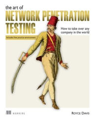 Title: The Art of Network Penetration Testing: How to take over any company in the world, Author: Royce Davis