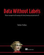 Data Without Labels: Master unsupervised learning with deep learning and generative AI