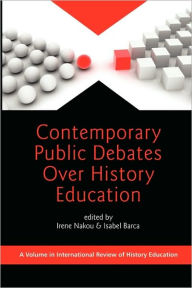 Title: Contemporary Public Debates Over History Education (PB), Author: Irene Nakou
