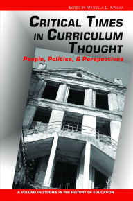 Title: Critical Times in Curriculum Thought: People, Politics, and Perspectives, Author: Marcella L Kysilka