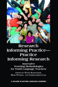 Title: Research Informing Practice-Practice Informing Research: Innovative Teaching Methodologies for World Language Teachers, Author: David Schwarzer