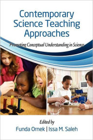 Title: Contemporary Science Teaching Approaches: Promoting Conceptual Understanding in Science, Author: Funda Ornek