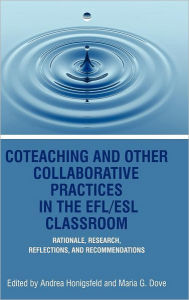 Title: Coteaching and Other Collaborative Practices in the Efl/ESL Classroom: Rationale, Research, Reflections, and Recommendations (Hc), Author: Andrea Honigsfeld