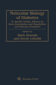 Title: Molecular Biology of Diabetes, Part II: Insulin Action, Effects on Gene Expression and Regulation, and Glucose Transport / Edition 1, Author: Boris Draznin