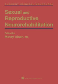 Title: Sexual and Reproductive Neurorehabilitation / Edition 1, Author: Mindy L. Aisen