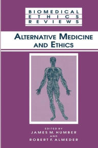Title: Alternative Medicine and Ethics / Edition 1, Author: James M. Humber