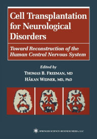 Title: Cell Transplantation for Neurological Disorders: Toward Reconstruction of the Human Central Nervous System / Edition 1, Author: Thomas B. Freeman