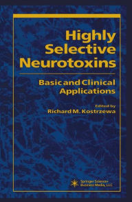 Title: Highly Selective Neurotoxins: Basic and Clinical Applications / Edition 1, Author: Richard Kostrzewa