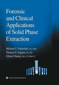 Title: Forensic and Clinical Applications of Solid Phase Extraction / Edition 1, Author: Michael J. Telepchak
