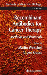 Title: Recombinant Antibodies for Cancer Therapy: Methods and Protocols / Edition 1, Author: Martin Welschof
