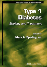 Title: Type 1 Diabetes: Etiology and Treatment / Edition 1, Author: Mark A. Sperling