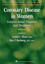 Title: Coronary Disease in Women: Evidence-Based Diagnosis and Treatment / Edition 1, Author: Leslee J. Shaw