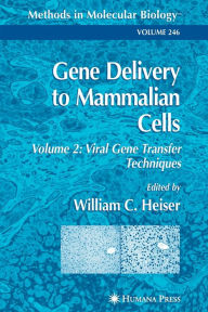 Title: Gene Delivery to Mammalian Cells: Volume 2: Viral Gene Transfer Techniques / Edition 1, Author: William C. Heiser