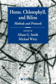 Title: Heme, Chlorophyll, and Bilins: Methods and Protocols, Author: Alison Smith