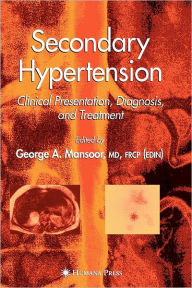 Title: Secondary Hypertension: Clinical Presentation, Diagnosis, and Treatment / Edition 1, Author: George A. Mansoor