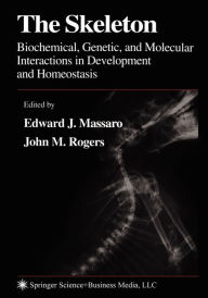 Title: The Skeleton: Biochemical, Genetic, and Molecular Interactions in Development and Homeostasis / Edition 1, Author: Edward J. Massaro