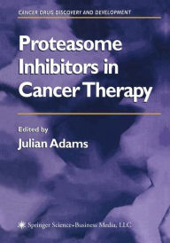 Title: Proteasome Inhibitors in Cancer Therapy / Edition 1, Author: Julian Adams