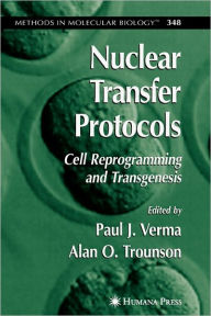 Title: Nuclear Transfer Protocols: Cell Reprogramming and Transgenesis / Edition 1, Author: Paul J. Verma