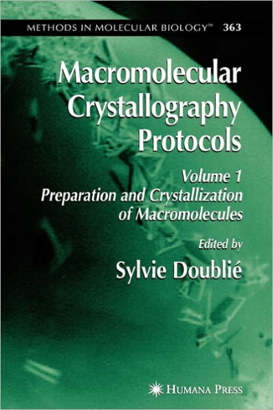 Macromolecular Crystallography Protocols, Volume 1: Preparation and Crystallization of Macromolecules